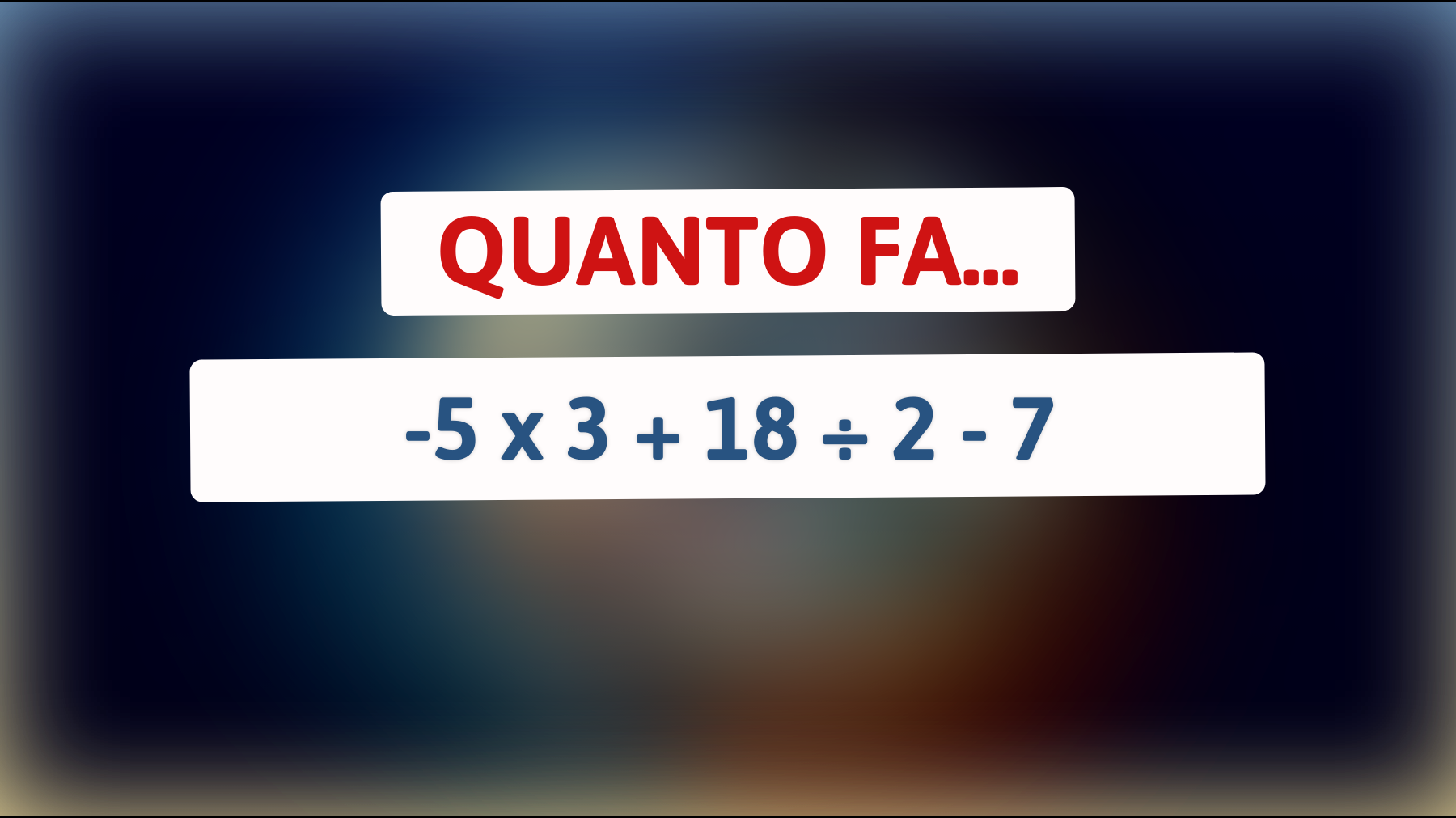 \"Svelato l'indovinello matematico che solo i veri geni riescono a risolvere in meno di 10 secondi!\""